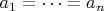 $a_1 = \dots = a_n$