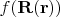 $f(\mathbf{R} (\mathbf{r}))$