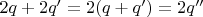$2q + 2q'=2(q+q')=2q''$ $2q + 2q'=2(q+q')=2q''$