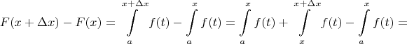$$F(x + \Delta x) - F(x) = \int\limits_{a}^{x + \Delta x}f(t) - \int\limits_{a}^{x}f(t) = \int\limits_{a}^{x}f(t) + \int\limits_{x}^{x + \Delta x}f(t) - \int\limits_{a}^{x}f(t) = $$