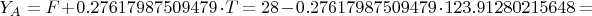 $Y_A=F+0.27617987509479 \cdot T=28-0.27617987509479 \cdot 123.91280215648=$