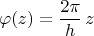 $$\varphi(z)=\frac{2\pi}{h}\,z$$