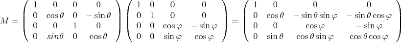 $$M=\left( {\begin{array}{cccc}
1 &   0 &   0 & 0   \\
0 &  \cos \theta &   0  & - \sin \theta   \\
0  &   0  &  1 & 0   \\
0 &  sin \theta &  0 & \cos \theta  \\
 \end{array} } \right) \left( {\begin{array}{cccc}
1 &   0 &   0 & 0   \\
0 &  1 &   0  & 0    \\
0  &   0  &  \cos \varphi & - \sin \varphi  \\
0 &  0 &  \sin \varphi & \cos \varphi  \\
 \end{array} } \right) = \left( {\begin{array}{cccc}
1 &   0 &   0 & 0   \\
0 &  \cos \theta &   -\sin \theta \sin \varphi &  -\sin \theta \cos \varphi    \\
0  &   0  &  \cos \varphi &  - \sin \varphi  \\
0 &  \sin \theta &  \cos \theta \sin \varphi & \cos \theta \cos \varphi   \\
 \end{array} } \right)$$