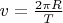 $v = \frac{2 \pi R}{T}$ $v = \frac{2 \pi R}{T}$