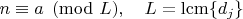 $n \equiv a \pmod{L}, \quad L = \mathrm{lcm}\{d_j\}$ $n \equiv a \pmod{L}, \quad L = \mathrm{lcm}\{d_j\}$