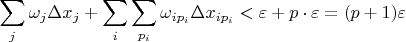 $$ \sum\limits_{j}^{}\omega_j \Delta x_j + \sum\limits_{i}^{} \sum\limits_{p_i}^{}\omega_{ip_i}\Delta x_{i p_i} < \varepsilon + p \cdot \varepsilon = (p+1)\varepsilon$$ $$ \sum\limits_{j}^{}\omega_j \Delta x_j + \sum\limits_{i}^{} \sum\limits_{p_i}^{}\omega_{ip_i}\Delta x_{i p_i} < \varepsilon + p \cdot \varepsilon = (p+1)\varepsilon$$