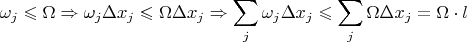$$\omega_j \leqslant \Omega \Rightarrow \omega_j \Delta x_j \leqslant \Omega \Delta x_j \Rightarrow \sum\limits_{j}^{}\omega_j \Delta x_j \leqslant \sum\limits_{j}^{} \Omega \Delta x_j = \Omega \cdot l$$ $$\omega_j \leqslant \Omega \Rightarrow \omega_j \Delta x_j \leqslant \Omega \Delta x_j \Rightarrow \sum\limits_{j}^{}\omega_j \Delta x_j \leqslant \sum\limits_{j}^{} \Omega \Delta x_j = \Omega \cdot l$$