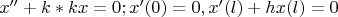$x''+k*k x=0; 
x'(0)=0,
x'(l)+hx(l)=0$
