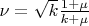 $\nu = \sqrt{k}\frac{1+\mu}{k+\mu}$