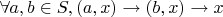 $\forall a,b \in S, (a,x) \rightarrow (b,x) \rightarrow x$