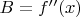 $B = f''(x)$