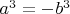 $a^3 = -b^3$