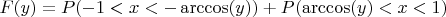 $F(y) = P(-1<x<-\arccos(y))+P(\arccos(y)<x<1)$