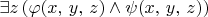 $\exists z\left(\varphi(x,\,y,\,z)\wedge\psi(x,\,y,\,z)\right)$