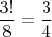 $\dfrac{3!}{8}=\dfrac{3}{4}$