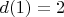 $d(1) = 2$
