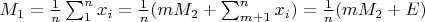$M_1=\frac 1 n \sum_1^n x_i=\frac 1 n (mM_2+\sum_{m+1}^n x_i)=\frac 1 n (mM_2+E)$