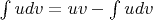 $\int udv=uv-\int udv$