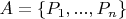 $A=\left\lbrace P_1,...,P_n\right\rbrace$