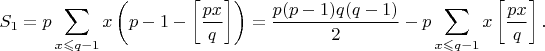 $$
S_1=p\sum_{x\leqslant q-1}x\left(p-1-\left[\frac{px}q\right]\right)=\frac{p(p-1)q(q-1)}2-p\sum_{x\leqslant q-1}x\left[\frac{px}q\right].
$$