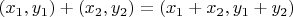 $(x_1, y_1) + (x_2, y_2) = (x_1 + x_2, y_1 + y_2)$