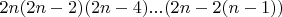 $$2n(2n-2)(2n-4)...(2n-2(n-1))$$