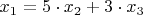 $x_1 = 5\cdot x_2 + 3\cdot x_3$