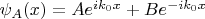 $\psi_{A}(x)=Ae^{ik_0x}+Be^{-ik_0x}$ $\psi_{A}(x)=Ae^{ik_0x}+Be^{-ik_0x}$