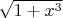 $\sqrt{1 + x^3}$