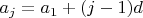 $a_j = a_1 + (j-1)d$ $a_j = a_1 + (j-1)d$