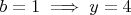 $b=1 \implies y=4$