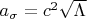 $\[
a_\sigma = c^2 \sqrt{\Lambda}
\]$