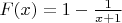 $F(x)=1-\frac{1}{x+1}$