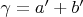 $\gamma=a'+b'$