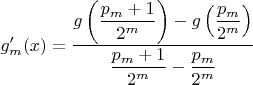 $g'_m(x) = \dfrac{g\left(\dfrac{p_m+1}{2^m}\right) - g\left(\dfrac{p_m}{2^m}\right)}{\dfrac{p_m+1}{2^m}  - \dfrac{p_m}{2^m}}$