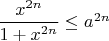 $\dfrac{x^{2n}}{1 + x^{2n}} \le a^{2n}$