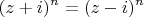 $$(z+i)^n=(z-i)^n$$ $$(z+i)^n=(z-i)^n$$