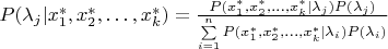 $P(\lambda_j|x_1^*,x_2^*,\ldots,x_k^*)=\frac{P(x_1^*,x_2^*,\ldots,x_k^*|\lambda_j) P(\lambda_j)}{\sum\limits_{i=1}^n P(x_1^*,x_2^*,\ldots,x_k^*|\lambda_i) P(\lambda_i)}$