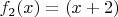 $f_{2}(x) = (x+2)