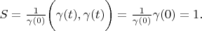 $   S= \frac {1} {\gamma(0)} \biggl( \gamma(t) ,  \gamma(t) \biggr) = \frac {1} {\gamma(0)} \gamma(0) = 1 .$