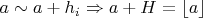 $a \sim a + h_{i} \Rightarrow a + H = \left\lfloor a \right\rfloor$