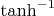 $\tanh^{-1}$