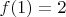 $f(1)=2$ $f(1)=2$