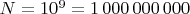 $N = 10^9 = 1\,000\,000\,000$