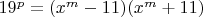 $19^p=(x^m-11)(x^m+11)$