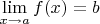 $\[\mathop {\lim }\limits_{x \to a} f(x) = b\] $