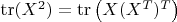 $\operatorname{tr}(X^2)=\operatorname{tr}\left(X(X^T)^T\right)$