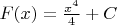 $F(x) = \frac {x^4}{4} + C$