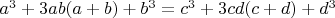 $a^3 + 3ab(a + b) + b^3 = c^3 + 3cd(c + d) + d^3$