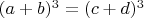 $(a + b)^3 = (c + d)^3$ $(a + b)^3 = (c + d)^3$